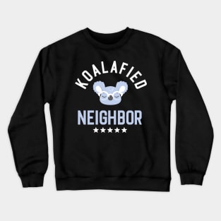 Koalafied Neighbor - Funny Gift Idea for Neighbors Crewneck Sweatshirt